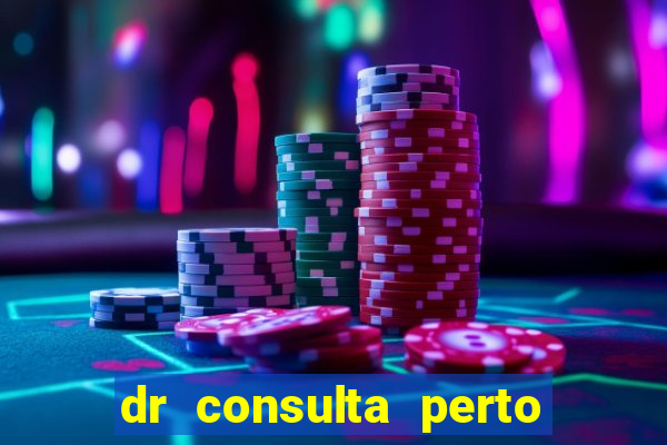 dr consulta perto de mim